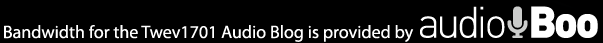 Bandwidth for the Twev1701 Audio Blog is provided by Audio Boo